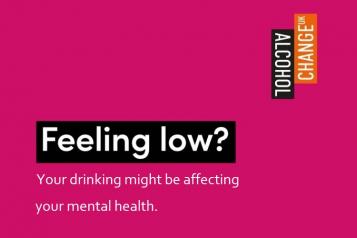 Text reading: Feeling low? Your drinking may be affecting your mental health.